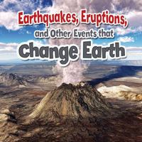 Earthquakes, Eruptions, and Other Events That Change Earth 0778717720 Book Cover