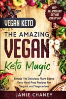 Vegan Keto: THE AMAZING VEGAN KETO MAGIC - Simple Yet Delicious Plant Based Keto Meal Prep Recipes For Vegans and Vegetarians 981495070X Book Cover