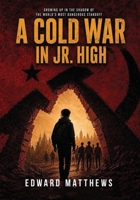 A Cold War in Jr. High: Growing Up in the Shadow of the World's Most Dangerous Stand Off B0HHN61QKC Book Cover