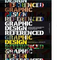 Graphic Design, Referenced: A Visual Guide to the Language, Applications, and History of Graphic Design 1592537421 Book Cover
