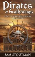 Pirates and Scallywags : A Tale of Adventure, Plunder and Debauchery 1732913102 Book Cover