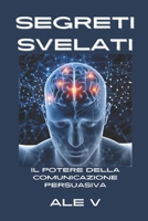 Segreti Svelati: Il Potere Della Comunicazione Persuasiva B0C87GPJT8 Book Cover