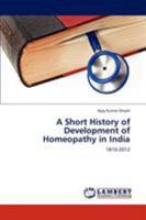 A Short History of Development of Homeopathy in India: 1810-2012 3659217549 Book Cover