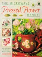 The Microwave Pressed Flower Manual: New Techniques for Brilliant Pressed Flowers 1854104837 Book Cover
