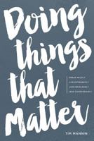 Doing Things That Matter: Dream Wildly - Live Differently - Love Recklessly - Lead Courageously 0692984860 Book Cover