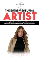 The Entrepreneurial Artist: Turning God-Given Gifts into Impact & Income B0F38N76H5 Book Cover