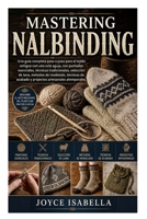 Mastering Nalbinding: Una guía completa paso a paso para el tejido antiguo con una sola aguja, con puntadas esenciales, técnicas tradicionales, selecc B0H93MNF6T Book Cover