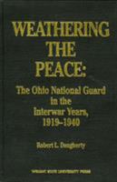 Weathering the Peace: The Ohio National Guard in the Interwar Years, 1919-1940 1882090039 Book Cover