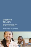 Disposed to Learn: Schooling, Ethnicity and the Scholarly Habitus 1441177116 Book Cover