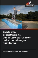 Guida alla progettazione dell'intervista charter nella metodologia qualitativa (Italian Edition) 6206657833 Book Cover