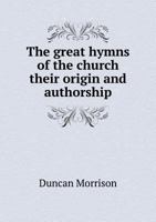 The Great Hymns of the Church Their Origin and Authorship 5518763840 Book Cover