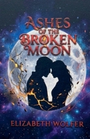 Ashes of the Broken Moon (The Will-Binder) B0HH1N26TX Book Cover
