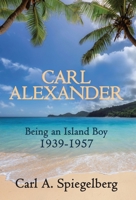 Carl Alexander: Being an Island Boy, 1939-1957 163132229X Book Cover