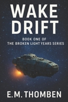 Wake Drift: Book One of The Broken Light Years Series B0FB8HMCRF Book Cover