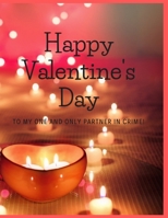 Happy Valentines's Day: To My One And Only Partner In Crime 1661976026 Book Cover