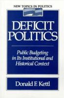 Deficit Politics: Public Budgeting in Its Institutional and Historical Context (New Topics in Politics) 0205296971 Book Cover