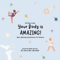 Your Body is Amazing: Basic Anatomy and Ergonomics for Children B0FB3VRQ7H Book Cover