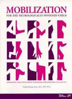 Mobilization for the Neurologically Involved Child: Assessment and Application Strategies for Pediatric Pts and Ots 0761643362 Book Cover