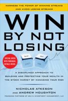 Win by Not Losing: A Disciplined Approach to Building and Protecting Your Wealth in the Stock Market by Managing Your Risk 0071812903 Book Cover