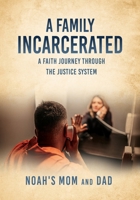A Family Incarcerated: A Faith Journey Through the Justice System 166284056X Book Cover