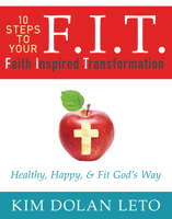 F.I.T. 10 Steps to Your Faith Inspired Transformation: Healthy, Happy & Fit God's Way 1942306350 Book Cover