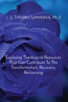 Exploring Theological Resources That Can Contribute To The Transformation, Recovery, Reclaiming 1088182593 Book Cover