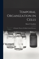 Temporal Organization in Cells; a Dynamic Theory of Cellular Control Processes 1376206161 Book Cover