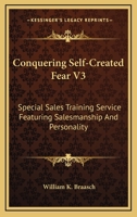 Conquering Self-Created Fear V3: Special Sales Training Service Featuring Salesmanship And Personality 143257079X Book Cover