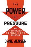 The Power of Pressure: Why Pressure Isn't the Problem, It's the Solution 1443461555 Book Cover