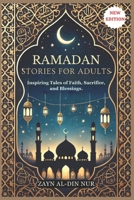RAMADAN STORIES FOR ADULTS: Inspiring Tales of Faith, Sacrifice, and Blessings B0DXTK77SR Book Cover