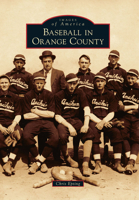 Baseball in Orange County (Images of America: California) 0738593281 Book Cover