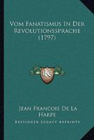 Vom Fanatismus In Der Revolutionssprache (1797) 1166037282 Book Cover