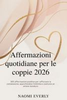 Affermazioni quotidiane per le coppie 2026: 365 affermazioni positive per rafforzare la connessione, approfondire l'intimità e costruire un amore duraturo B0G4HGJQYQ Book Cover