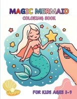 Magic Mermaid Coloring Book For Kids Ages 3-9: Under the Sea Magic, Mermaid Dreams Coloring Book B0CRBGPBL5 Book Cover