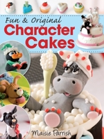 Quick & Cute Character Cakes 0715330055 Book Cover