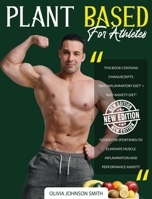 Plant Based for Athletes: This Book Contains 2 Manuscripts: "Anti Inflammatory Diet" + "Anti Anxiety Diet". Foods For Sportsmen To Eliminate Muscle Inflammation And Performance Anxiety 1801154120 Book Cover