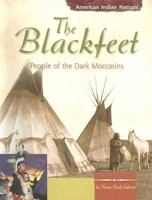 The Blackfeet: People of the Dark Moccasins (American Indian Nations) 0736815651 Book Cover