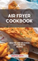 Air Fryer Cookbook: Healthy and Delicious Hot Air Fryer Recipes 1801880859 Book Cover