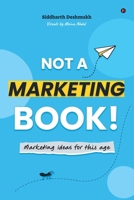 Not a Marketing Book!: Marketing Ideas for this Age B0DPR185PP Book Cover