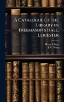 A Catalogue of the Library in Freemason's Hall, Leicester 1024109275 Book Cover