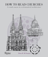 How to Read Churches: A Crash Course in Ecclesiastical Architecture 0847835987 Book Cover