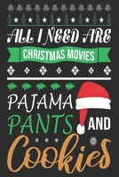 All I Need Are Christmas Movies Pajama Pants and Cookies: Merry Christmas Journal: Happy Christmas Xmas Organizer Journal Planner, Gift List, Bucket List, Avent ...Christmas vacation 100 pages Premium 1673543200 Book Cover