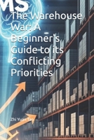 The Warehouse War: A Beginner's Guide to its Conflicting Priorities (The Supply Chain Frontline: Real World of Logistics for beginners) B0FJ6FJ1GY Book Cover