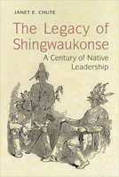 The Legacy of Shingwaukonse: A Century of Native Leadership 0802042732 Book Cover