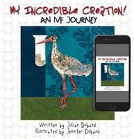 My Incredible Creation: An IVF Journey 1925680665 Book Cover
