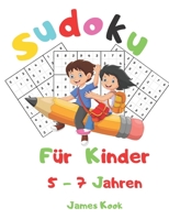 Sudoku f�r Kinder 5 - 7 Jahren: : 200 Sudokus f�r Kinder im Alter von 5 bis 7 Jahren mit L�sungen - Verbesserung von Ged�chtnis und Logik. Dieses Aktivit�tenbuch wurde speziell f�r Kinder erstellt. B089M61NS6 Book Cover