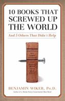 Ten Books That Screwed Up the World: And Five Others That Didn't Help 1684511836 Book Cover