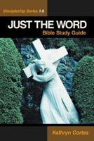 Just the Word - Discipleship Series 1.0: Bible Study Guide 1490808566 Book Cover