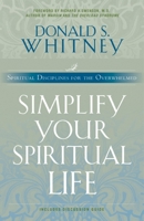 Simplify Your Spiritual Life: Spiritual Disciplines for the Overwhelmed 1576833453 Book Cover