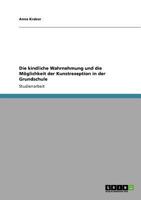 Die kindliche Wahrnehmung und die Mglichkeit der Kunstrezeption in der Grundschule 3640832019 Book Cover